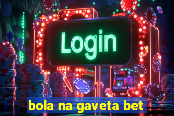 bola na gaveta bet