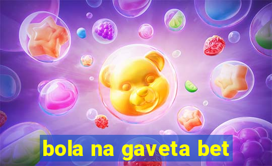 bola na gaveta bet