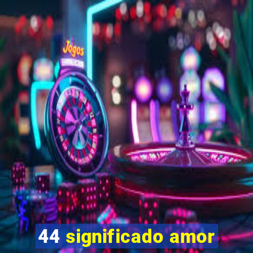 44 significado amor