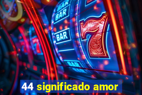 44 significado amor