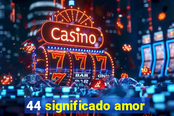 44 significado amor