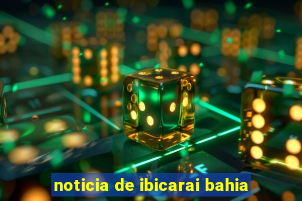 noticia de ibicarai bahia