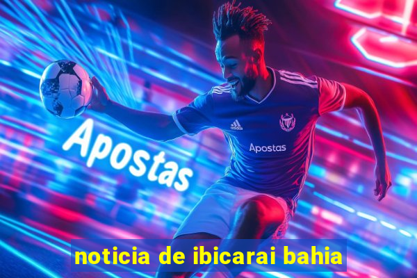 noticia de ibicarai bahia