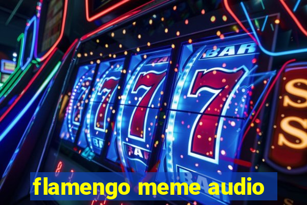 flamengo meme audio