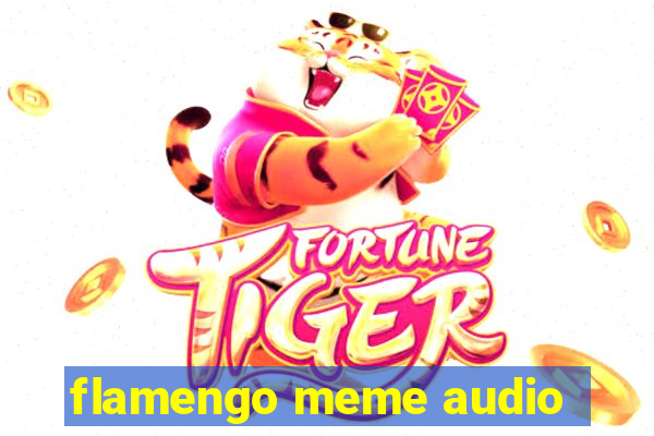 flamengo meme audio