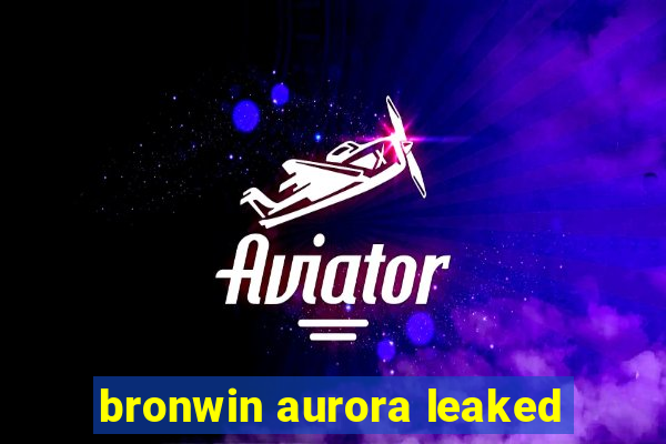 bronwin aurora leaked