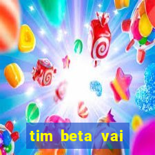 tim beta vai acabar 2024