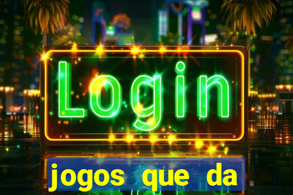 jogos que da dinheiro de verdade sem depositar