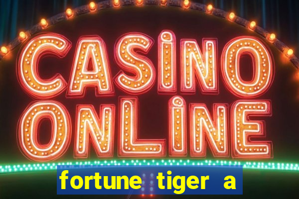 fortune tiger a partir de 1 real