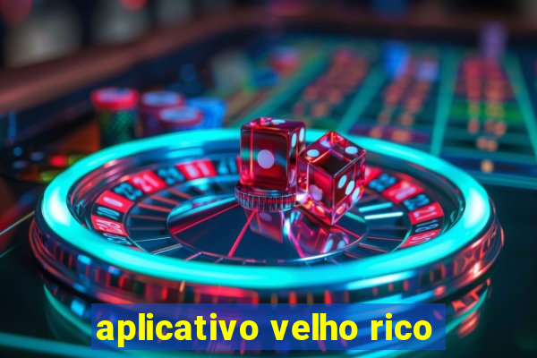 aplicativo velho rico