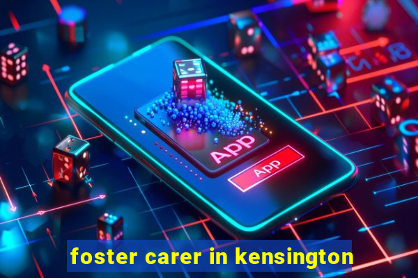 foster carer in kensington