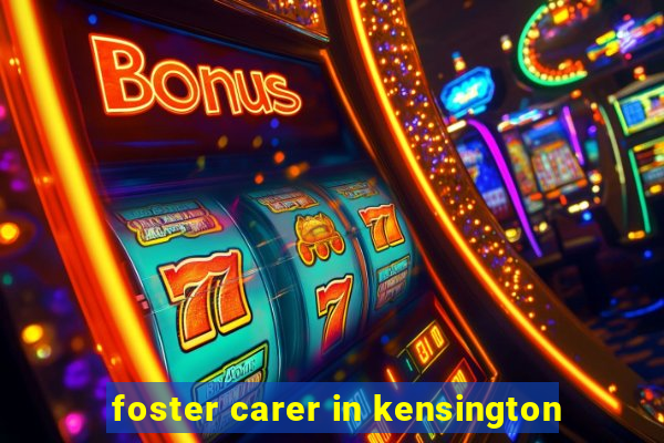 foster carer in kensington