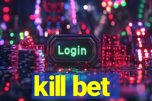 kill bet