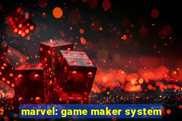 marvel: game maker system