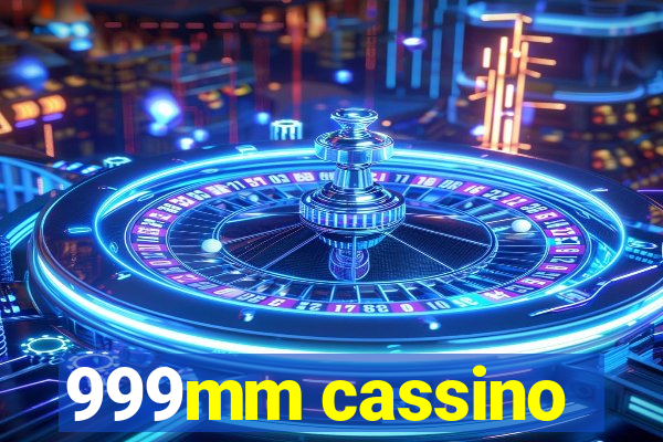 999mm cassino