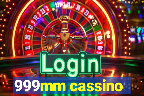 999mm cassino