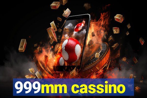 999mm cassino