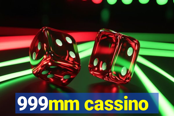 999mm cassino