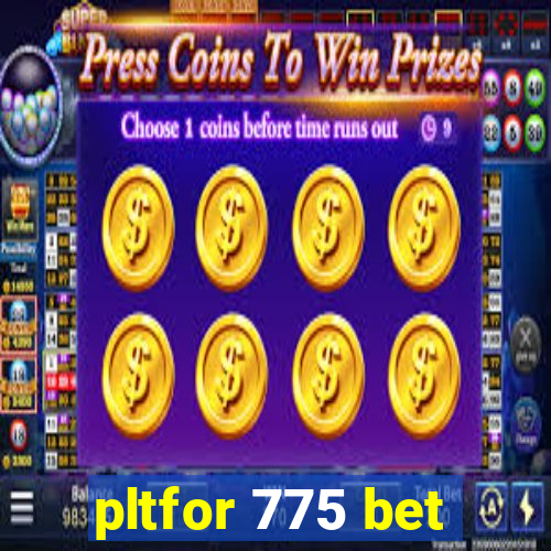 pltfor 775 bet