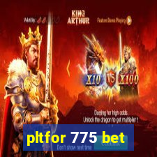 pltfor 775 bet