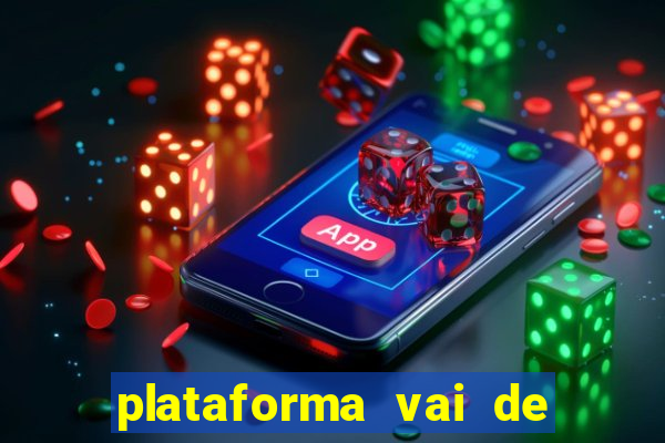 plataforma vai de bet gusttavo lima