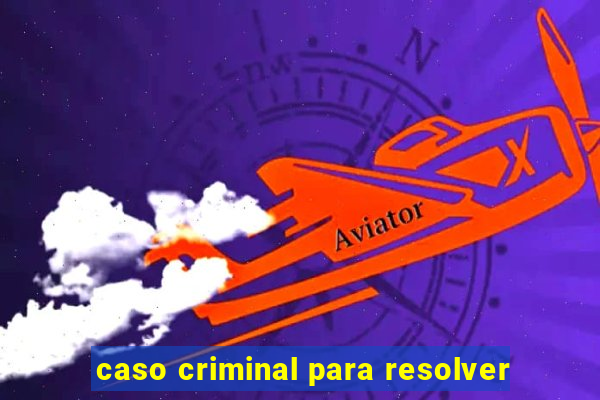 caso criminal para resolver