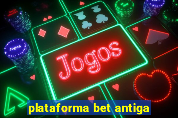 plataforma bet antiga