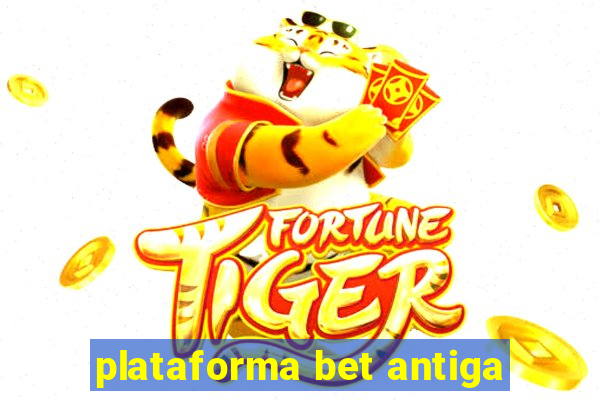 plataforma bet antiga