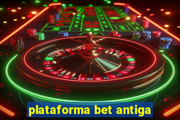 plataforma bet antiga