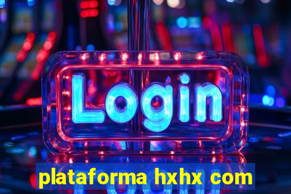 plataforma hxhx com