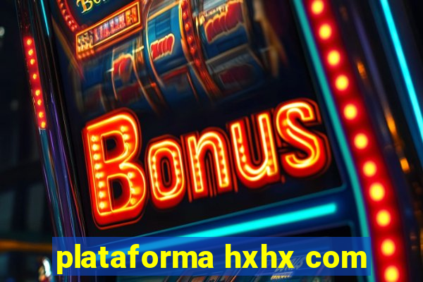 plataforma hxhx com