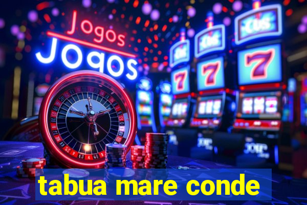 tabua mare conde