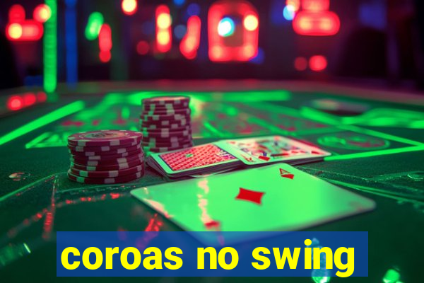 coroas no swing