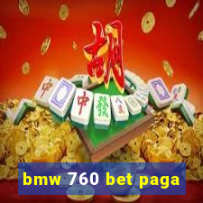 bmw 760 bet paga