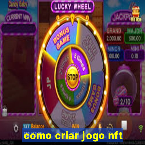 como criar jogo nft