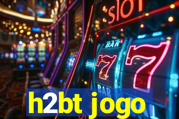 h2bt jogo