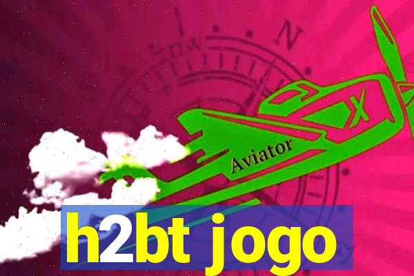 h2bt jogo