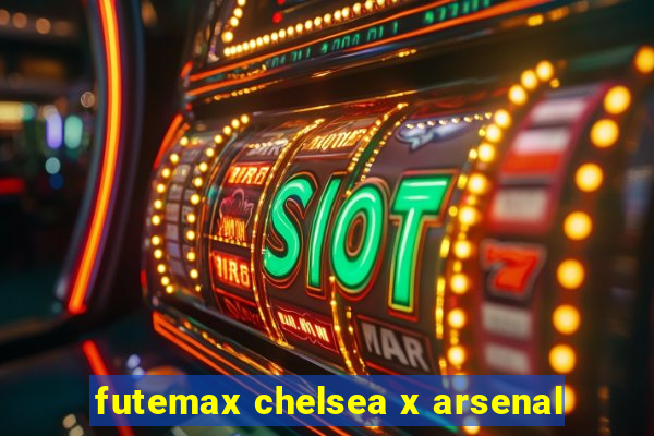 futemax chelsea x arsenal