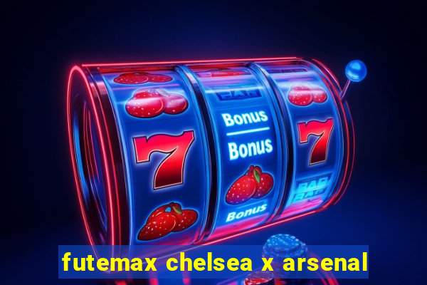 futemax chelsea x arsenal