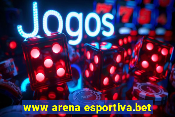 www arena esportiva.bet