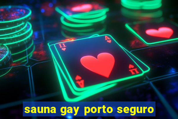 sauna gay porto seguro