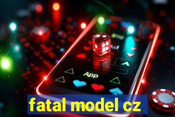 fatal model cz