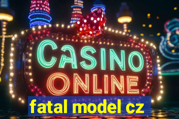 fatal model cz