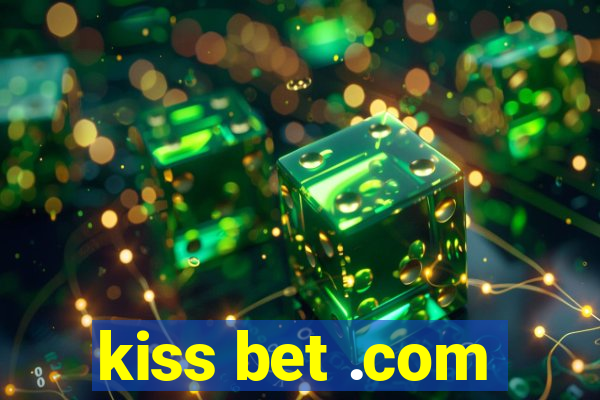 kiss bet .com