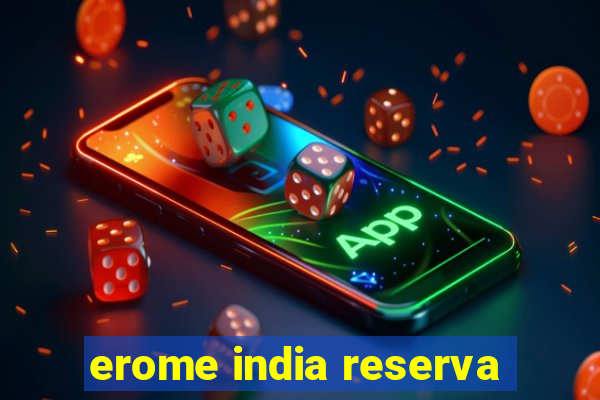 erome india reserva