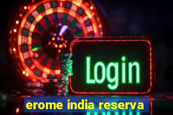 erome india reserva