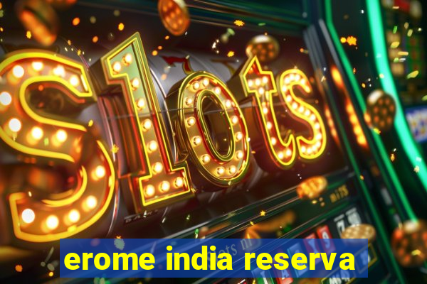 erome india reserva