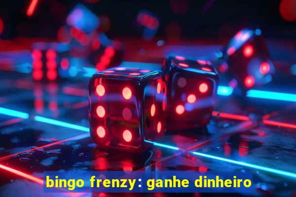 bingo frenzy: ganhe dinheiro