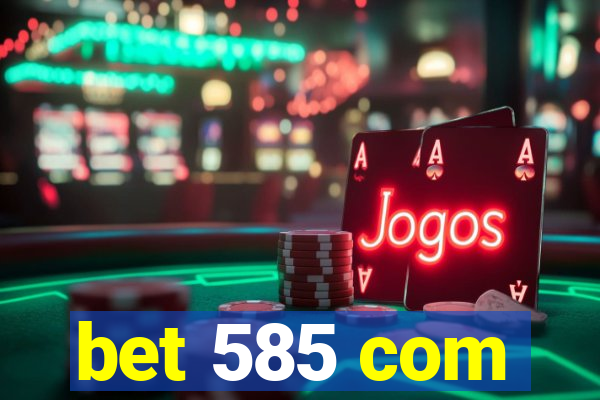 bet 585 com