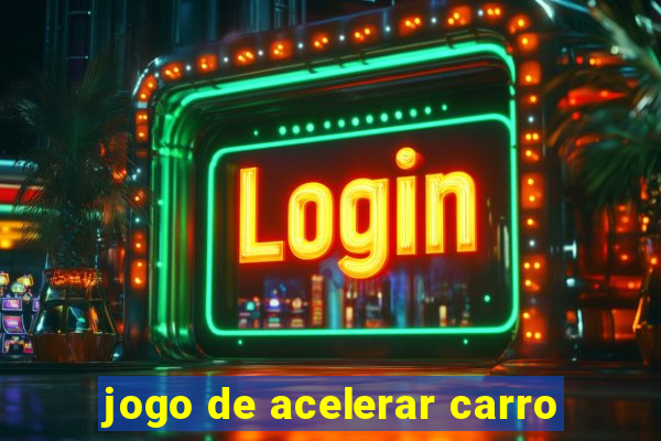 jogo de acelerar carro